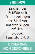 Zeichen der ZeitWie sich Prophezeiungen der Bibel vor unseren Augen erfüllen. E-book. Formato EPUB ebook