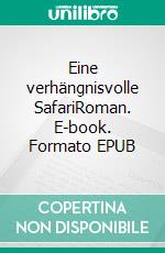 Eine verhängnisvolle SafariRoman. E-book. Formato EPUB ebook