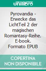Pyrovandia - Erwecke das LichtTeil 2 der magischen Romantasy-Reihe. E-book. Formato EPUB ebook