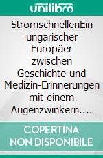 StromschnellenEin ungarischer Europäer zwischen Geschichte und Medizin-Erinnerungen mit einem Augenzwinkern. E-book. Formato EPUB ebook