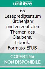 65 Lesepredigtenzum Kirchenjahr und zu zentralen Themen des Glaubens. E-book. Formato EPUB ebook