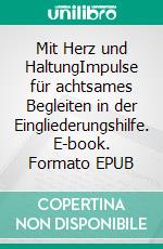 Mit Herz und HaltungImpulse für achtsames Begleiten in der Eingliederungshilfe. E-book. Formato EPUB ebook