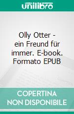 Olly Otter - ein Freund für immer. E-book. Formato EPUB ebook