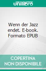 Wenn der Jazz endet. E-book. Formato EPUB ebook