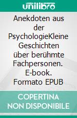 Anekdoten aus der PsychologieKleine Geschichten über berühmte Fachpersonen. E-book. Formato EPUB ebook