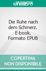 Die Ruhe nach dem Schmerz. E-book. Formato EPUB ebook
