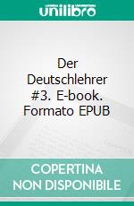 Der Deutschlehrer #3. E-book. Formato EPUB ebook