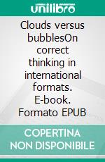 Clouds versus bubblesOn correct thinking in international formats. E-book. Formato EPUB ebook