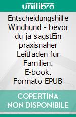 Entscheidungshilfe Windhund - bevor du ja sagstEin praxisnaher Leitfaden für Familien. E-book. Formato EPUB ebook
