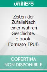 Zeiten der ZufälleNach einer wahren Geschichte. E-book. Formato EPUB ebook