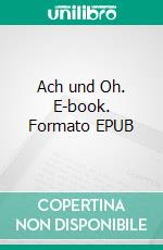 Ach und Oh. E-book. Formato EPUB ebook