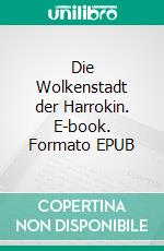Die Wolkenstadt der Harrokin. E-book. Formato EPUB ebook