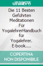 Die 11 Besten Geführten Meditationen Für YogalehrerHandbuch für Yogalehrer. E-book. Formato EPUB ebook
