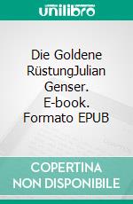 Die Goldene RüstungJulian Genser. E-book. Formato EPUB ebook