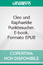 Cleo und Raphaeldie Punktesucher. E-book. Formato EPUB ebook
