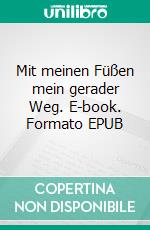 Mit meinen Füßen mein gerader Weg. E-book. Formato EPUB ebook