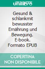 Gesund & schlankmit bewusster Ernährung und Bewegung. E-book. Formato EPUB ebook