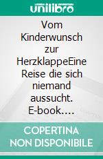 Vom Kinderwunsch zur HerzklappeEine Reise die sich niemand aussucht. E-book. Formato EPUB ebook