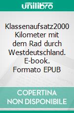 Klassenaufsatz2000 Kilometer mit dem Rad durch Westdeutschland. E-book. Formato EPUB ebook