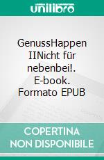 GenussHappen IINicht für nebenbei!. E-book. Formato EPUB ebook