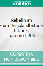 Rebellin im SturmHelgolandhistorie. E-book. Formato EPUB ebook