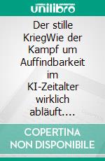 Der stille KriegWie der Kampf um Auffindbarkeit im KI-Zeitalter wirklich abläuft. E-book. Formato EPUB ebook