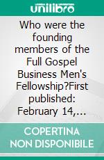 Who were the founding members of the Full Gospel Business Men's Fellowship?First published: February 14, 2026. E-book. Formato EPUB ebook