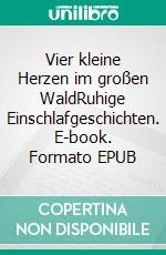 Vier kleine Herzen im großen WaldRuhige Einschlafgeschichten. E-book. Formato EPUB ebook