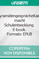 PyramidengesprächeKairo macht Schulentwicklung. E-book. Formato EPUB ebook