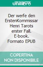Der werfe den ErstenKommissar Henri Tarots erster Fall. E-book. Formato EPUB ebook