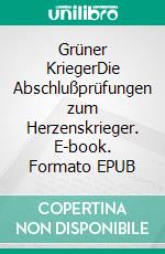 Grüner KriegerDie Abschlußprüfungen zum Herzenskrieger. E-book. Formato EPUB ebook