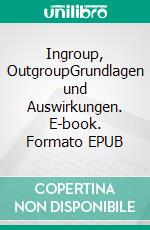 Ingroup, OutgroupGrundlagen und Auswirkungen. E-book. Formato EPUB ebook