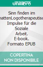 Sinn finden im SchattenLogotherapeutische Impulse für die Soziale Arbeit. E-book. Formato EPUB ebook