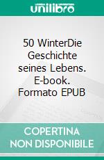 50 WinterDie Geschichte seines Lebens. E-book. Formato EPUB ebook