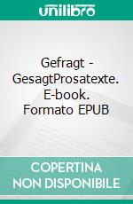 Gefragt - GesagtProsatexte. E-book. Formato EPUB ebook