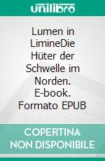 Lumen in LimineDie Hüter der Schwelle im Norden. E-book. Formato EPUB ebook