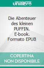 Die Abenteuer des kleinen PUFFIN. E-book. Formato EPUB ebook