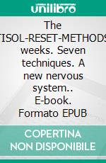 The CORTISOL-RESET-METHODSeven weeks. Seven techniques. A new nervous system.. E-book. Formato EPUB ebook