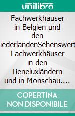 Fachwerkhäuser in Belgien und den NiederlandenSehenswerte Fachwerkhäuser in den Beneluxländern und in Monschau. E-book. Formato EPUB ebook