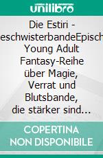 Die Estiri - GeschwisterbandeEpische Young Adult Fantasy-Reihe über Magie, Verrat und Blutsbande, die stärker sind als jede Gefahr. E-book. Formato EPUB ebook