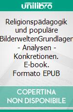Religionspädagogik und populäre BilderweltenGrundlagen - Analysen - Konkretionen. E-book. Formato EPUB ebook
