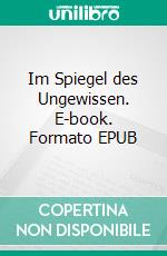Im Spiegel des Ungewissen. E-book. Formato EPUB ebook