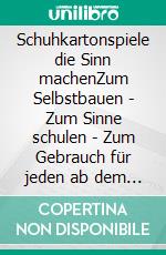Schuhkartonspiele die Sinn machenZum Selbstbauen - Zum Sinne schulen - Zum Gebrauch für jeden ab dem 4. Lebensjahr. E-book. Formato EPUB ebook