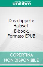 Das doppelte Halbseil. E-book. Formato EPUB ebook