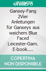 Gansey-Fang 2Vier Anleitungen für Ganseys aus weichem Blue Faced Leicester-Garn. E-book. Formato EPUB ebook