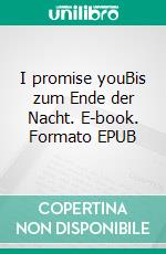 I promise youBis zum Ende der Nacht. E-book. Formato EPUB ebook