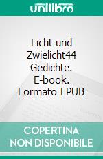 Licht und Zwielicht44 Gedichte. E-book. Formato EPUB ebook