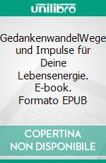 GedankenwandelWege und Impulse für Deine Lebensenergie. E-book. Formato EPUB ebook