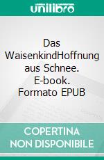 Das WaisenkindHoffnung aus Schnee. E-book. Formato EPUB ebook