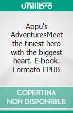 Appu's AdventuresMeet the tiniest hero with the biggest heart. E-book. Formato EPUB ebook